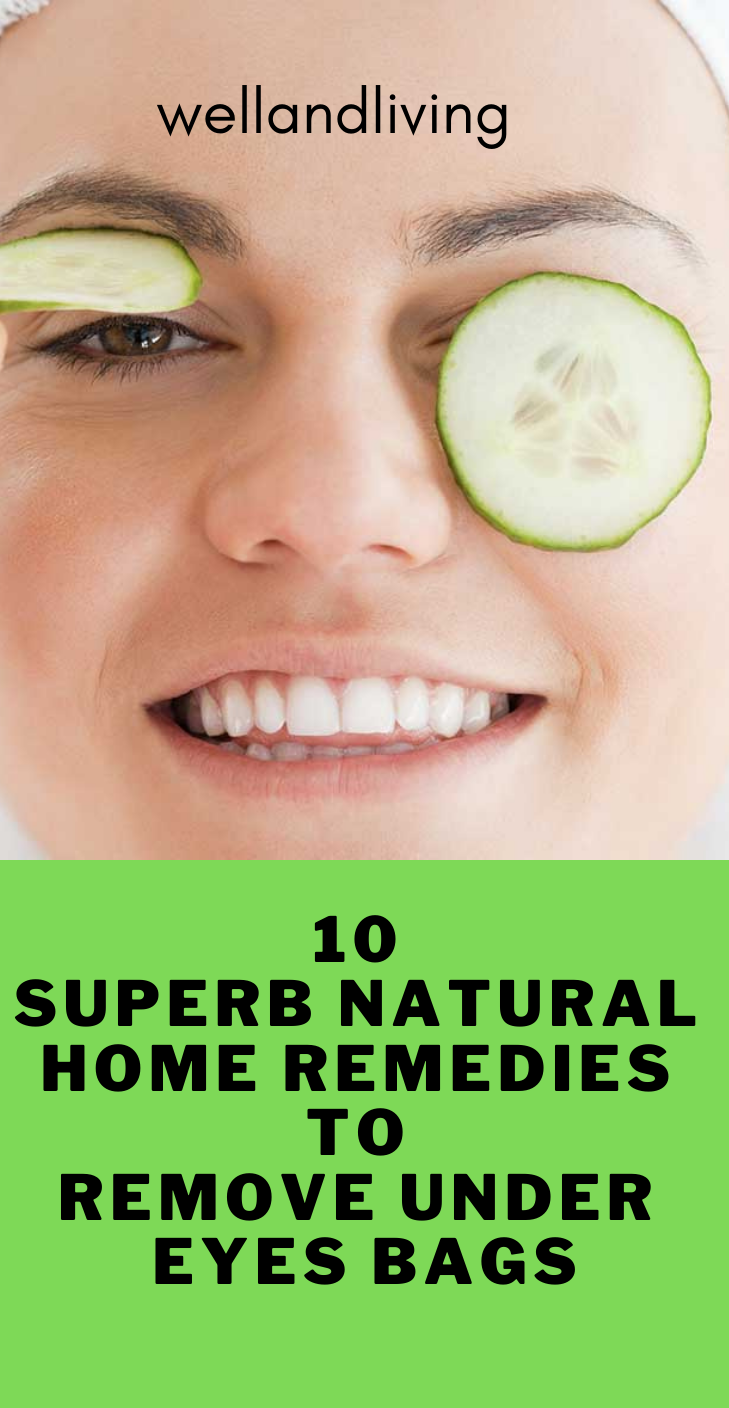 10 Superb Natural Home Remedies to Remove Under Eyes Bags Saayla